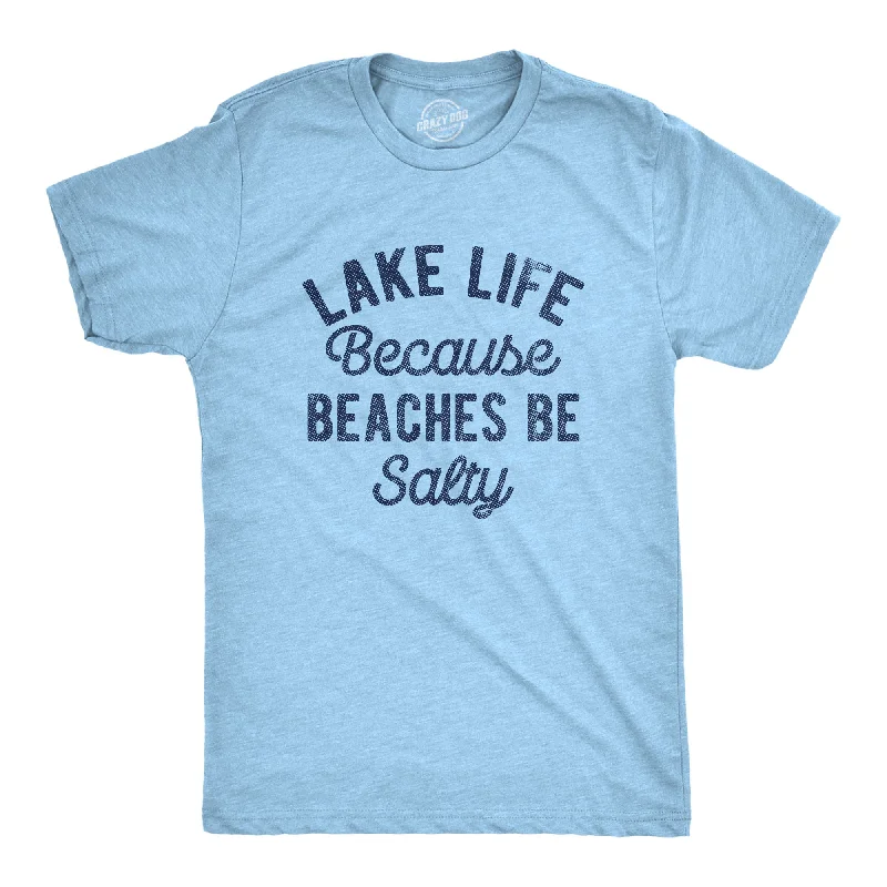 Men's short-sleeve boho printed shirt-Mens Lake Life Because Beaches Be Salty T Shirt Funny Fresh Water Vacation Tee For Guys