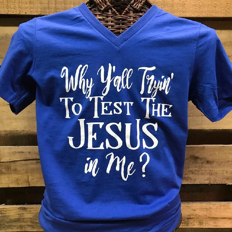 Men's short-sleeve designer shirt-Southern Chics Apparel Why Y'all Trying to Test the Jesus in Me V-Neck Canvas Girlie Bright T Shirt